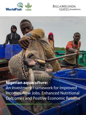 Nigerian aquaculture: An investment Framework for Improved Incomes, New Jobs, Enhanced Nutritional Outcomes and Positive Economic Returns