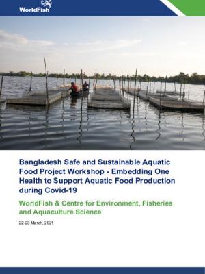 Bangladesh Safe and Sustainable Aquatic Food Project Workshop - Embedding One Health to Support Aquatic Food Production during Covid-19